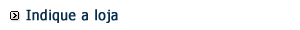 Indique a loja